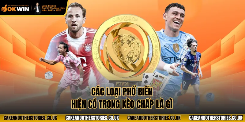 Các loại phổ biến hiện có trong kèo chấp là gì