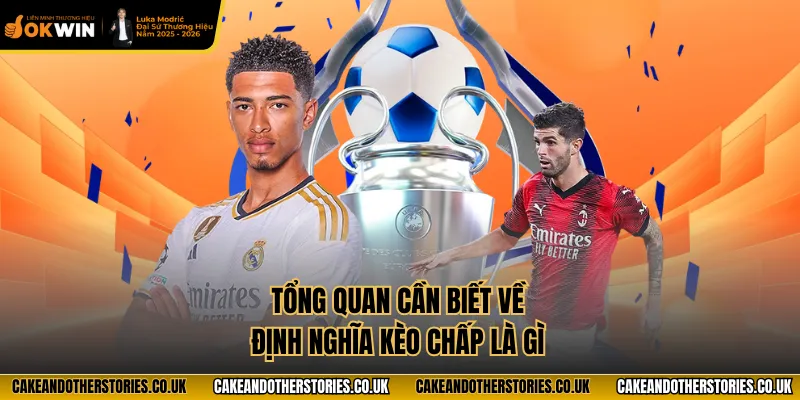 Tổng quan cần biết về định nghĩa kèo chấp là gì